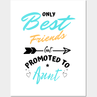 Only Best Friends Get Promoted To Aunt Posters and Art